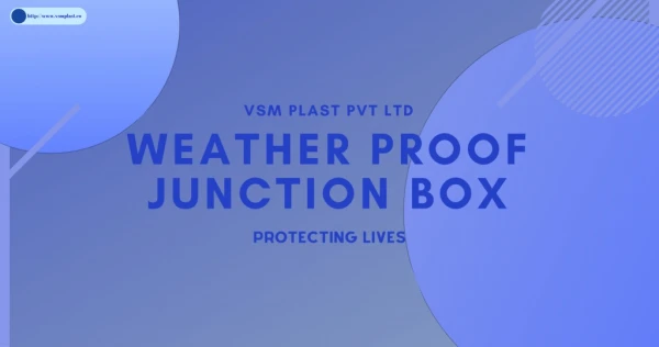Why should You Need Weatherproof Junction Box - VSM Plast