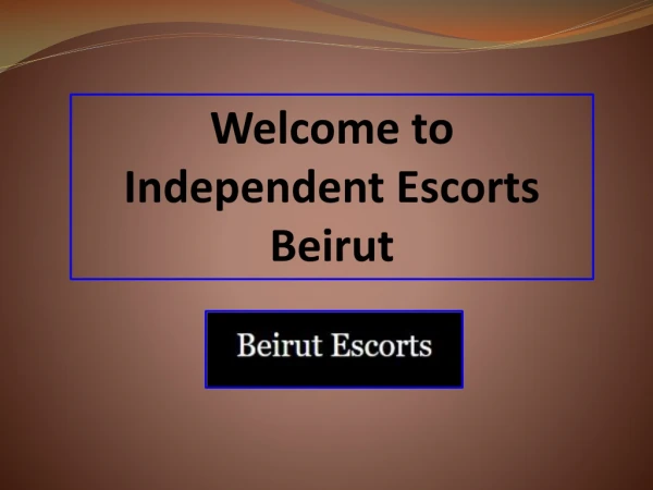 Offer Excellent and Independent Beirutescorts For Your Desire