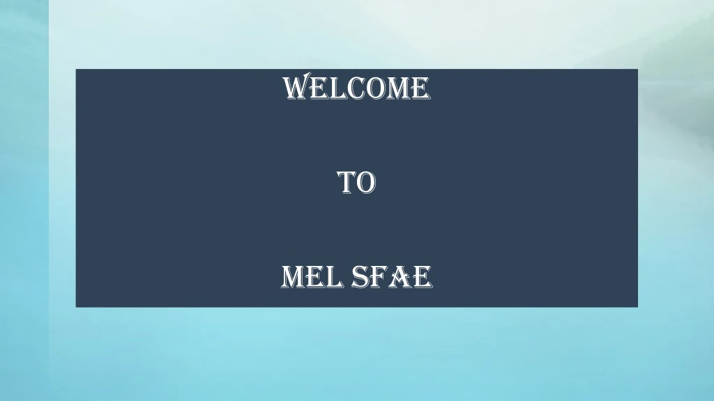 welcome to mel sfae