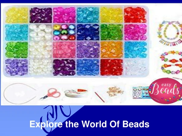 Explore The World of Beads - Easy Beads