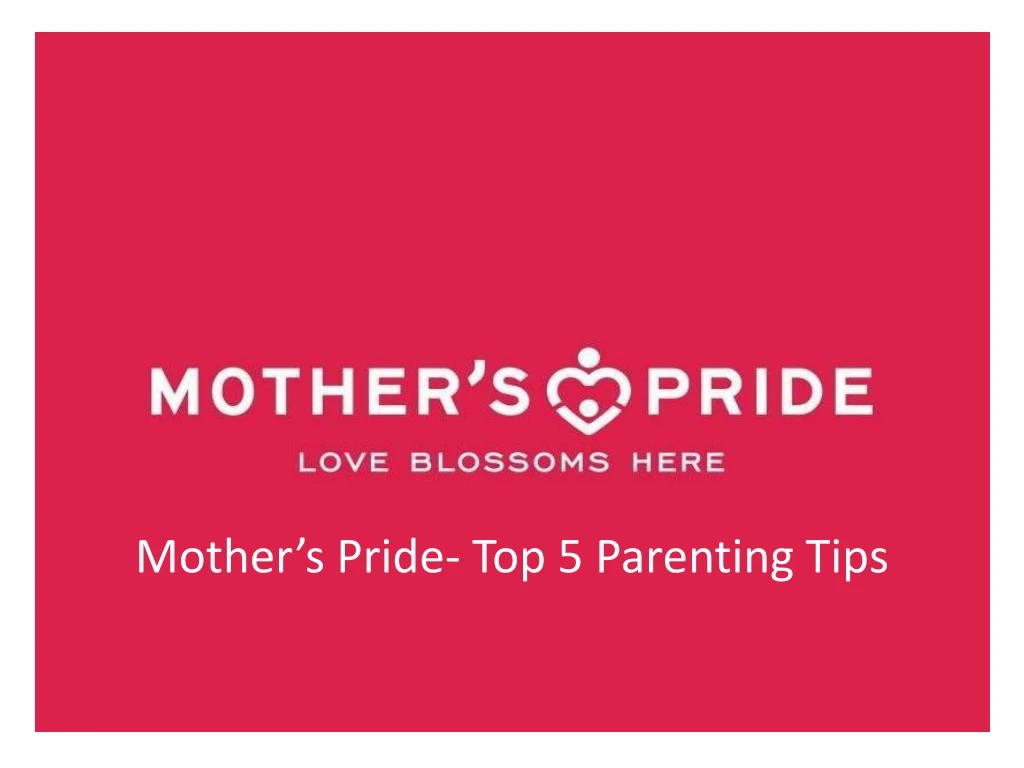 mother s pride top 5 parenting tips