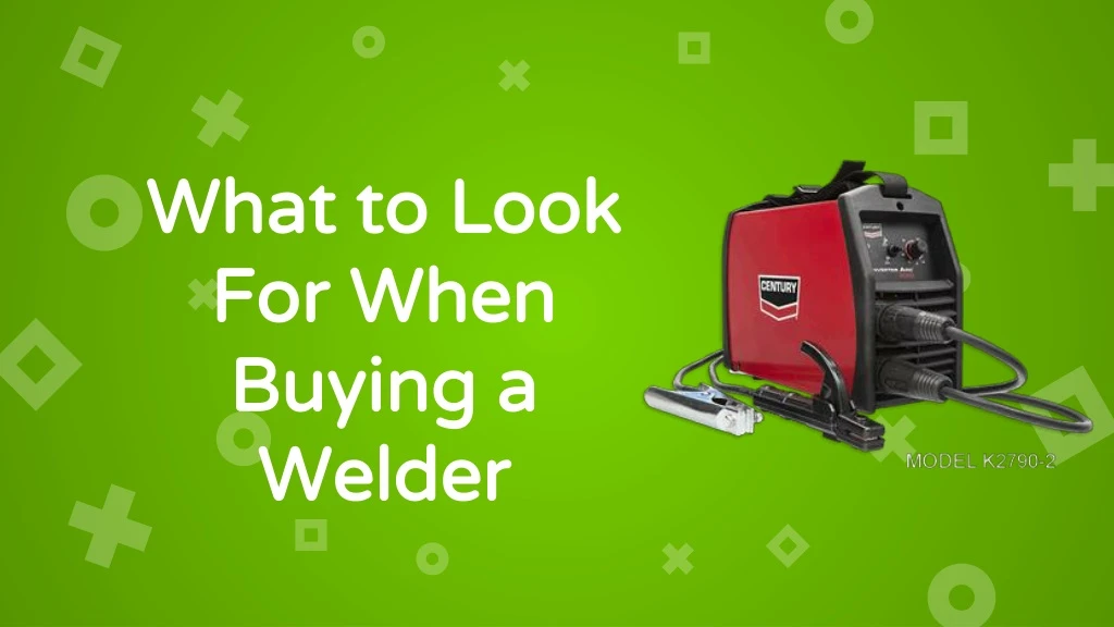 what to look for when buying a welder