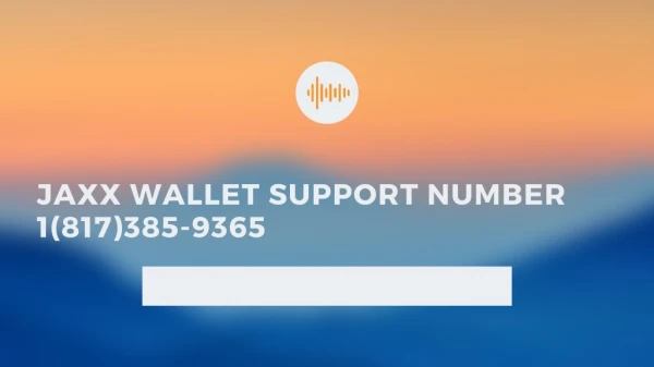 Jaxx Wallet Support Number 1(817) 385-9365