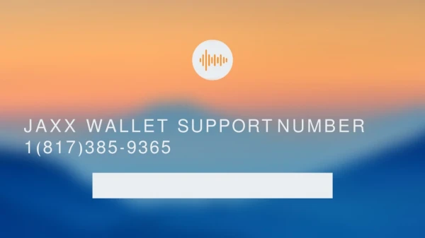 Jaxx Wallet Support Number 1-(817) 385-9365