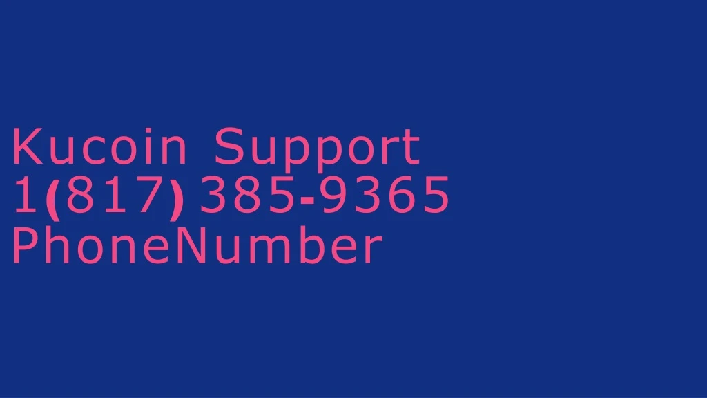 kucoin support 1 817 385 9365 phonenumber
