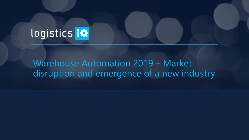 warehouse automation 2019 market disruption and emergence of a new industry