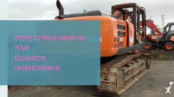 Steps to track wear on your excavator undercarriage