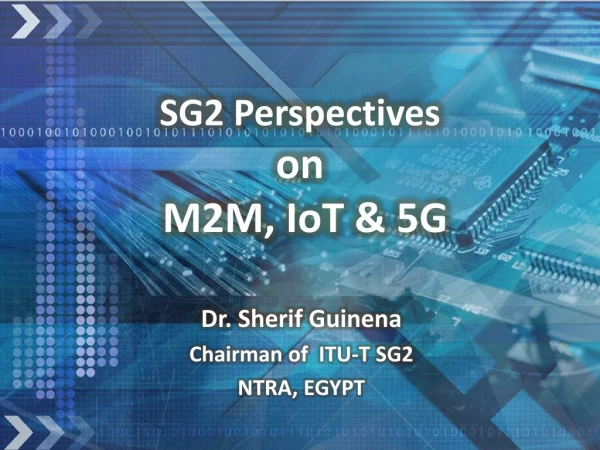 SG2 Perspectives on M2M, IoT &amp; 5G