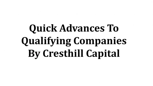 Quick Advances To Qualifying Companies By Cresthill Capital
