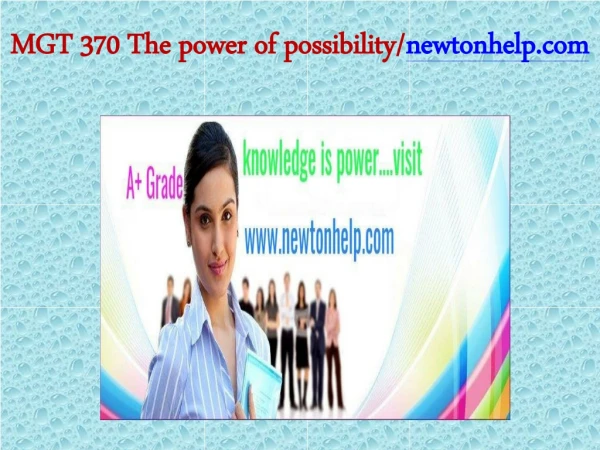 MGT 370 The power of possibility/newtonhelp.com