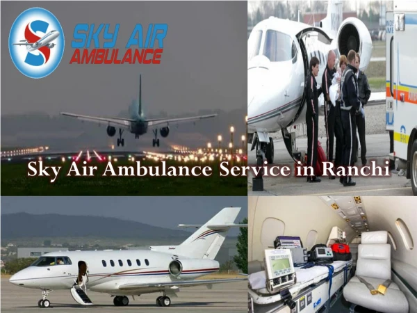 Book Sky Air Ambulance in Ranchi at a Cheaper Cost