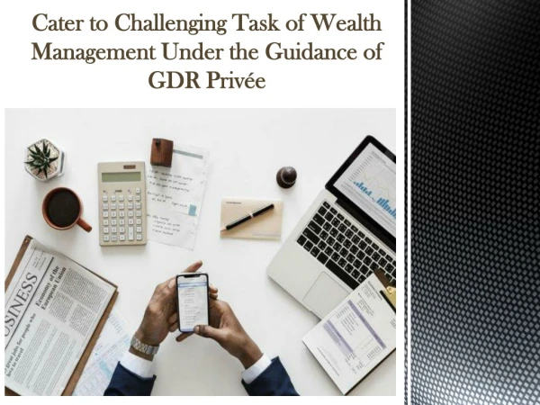 Cater to Challenging Task of Wealth Management Under the Guidance of GDR Privée