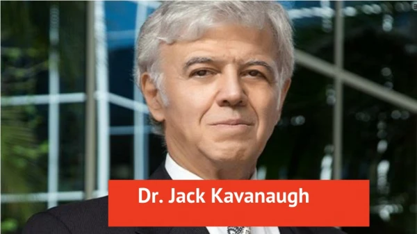 Dr. Jack Kavanaugh | Great Contributions and Services in Medical World