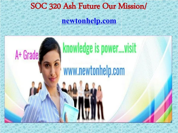 SOC 320 Ash Future Our Mission/newtonhelp.com