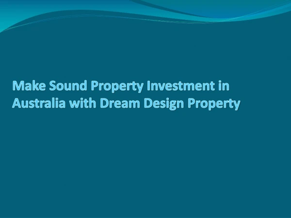 Make Sound Property Investment in Australia with Dream Design Property