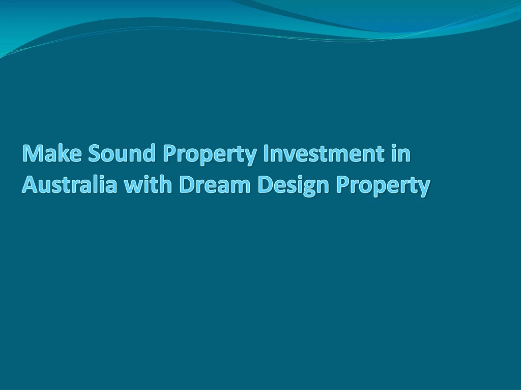 make sound property investment in australia with dream design property