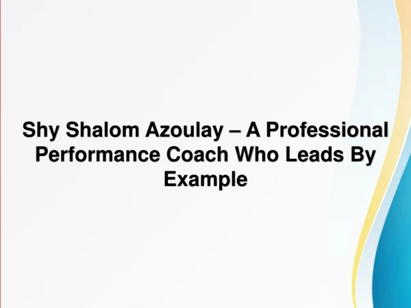 Shy Shalom Azoulay – A Professional Performance Coach Who Leads By Example