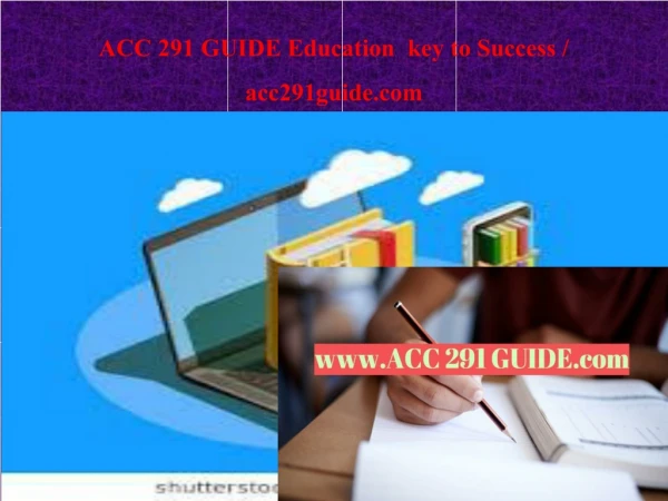 ACC 291 GUIDE Education key to Success / acc291guide.com