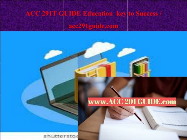 ACC 291T GUIDE Education key to Success / acc291guide.com