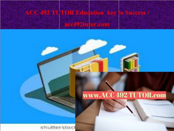 ACC 492 TUTOR Education key to Success / acc492tutor.com