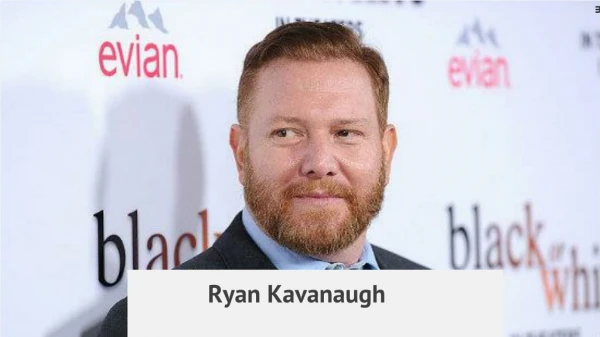 Ryan Kavanaugh - Reached to the Ladder of Success in Hollywood