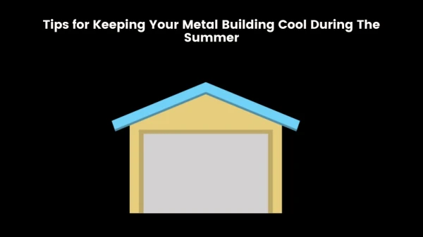Tips for Keeping Your Metal Building Cool During The Summer