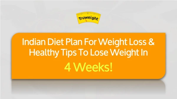 Indian Diet Plan Weight Loss Chart And Healthy Tips To Lose Weight In 4 Weeks!
