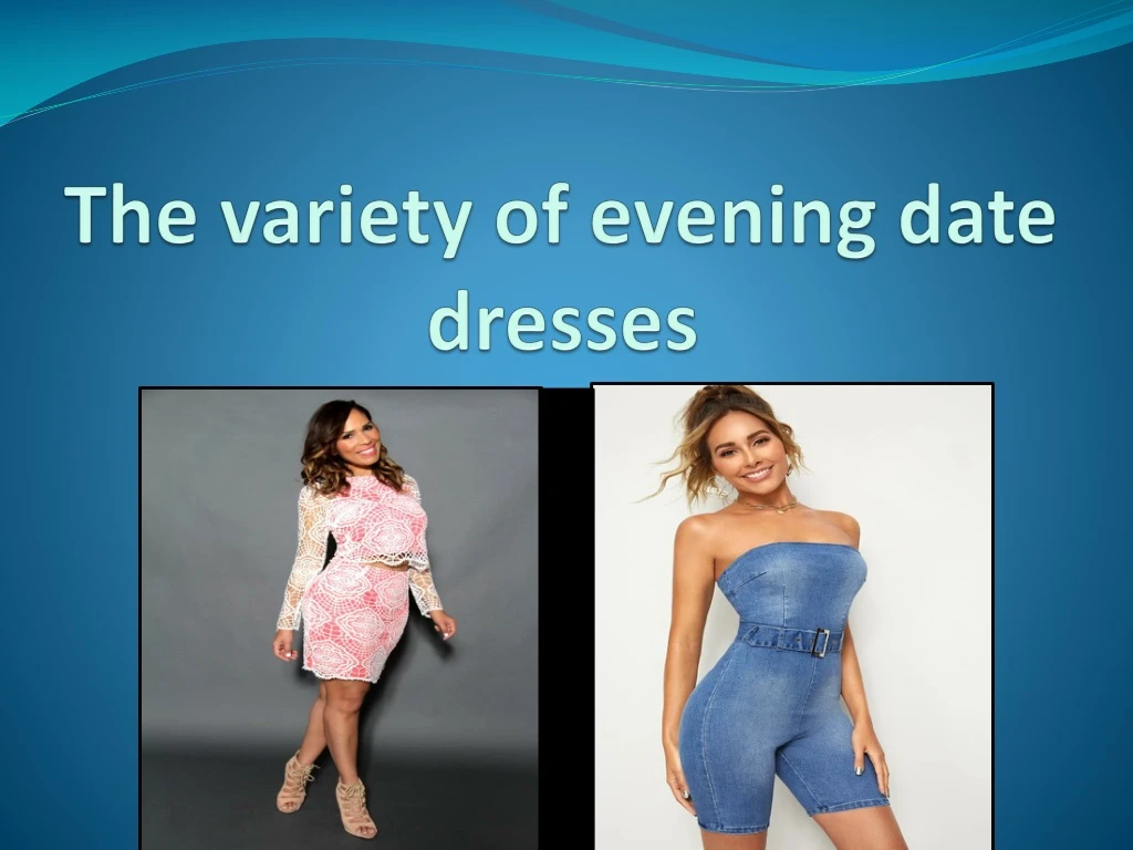 the variety of evening date dresses