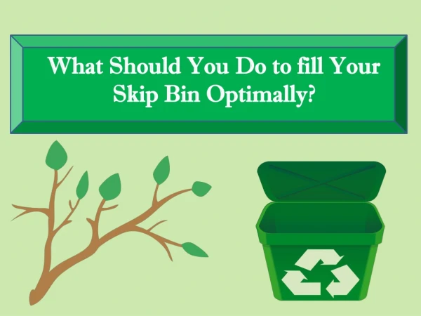 What Should You Do to fill Your Skip Bin Optimally?