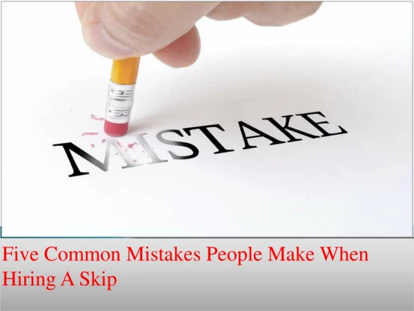 Five Common Mistakes People Make When Hiring A Skip