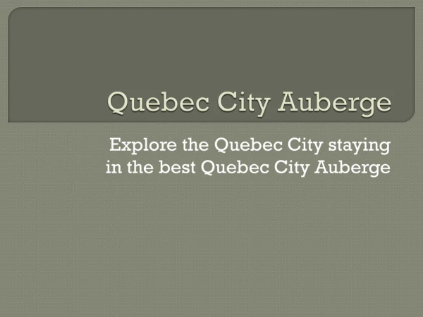 Explore the Quebec City staying in the best Quebec City Auberge