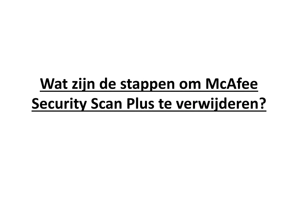 wat zijn de stappen om mcafee security scan plus te verwijderen
