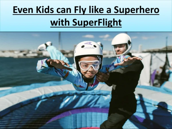 Even Kids can Fly like a Superhero with SuperFlight