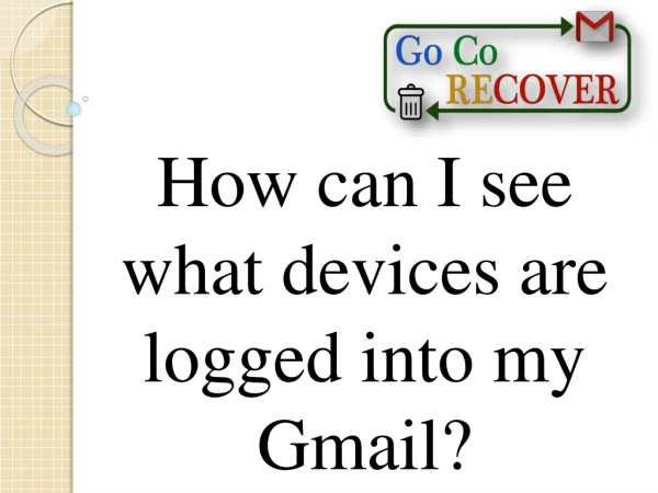 #G Co Recover#How can I see what devices are logged into my gmail?