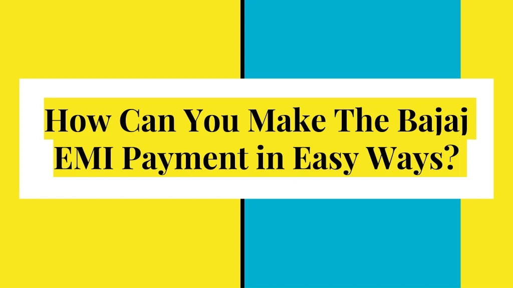 how can you make the bajaj emi payment in easy ways