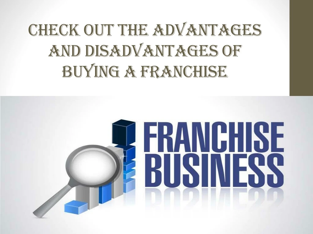 check out the advantages and disadvantages of buying a franchise