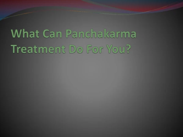 What Can Panchakarma Treatment Do For You?
