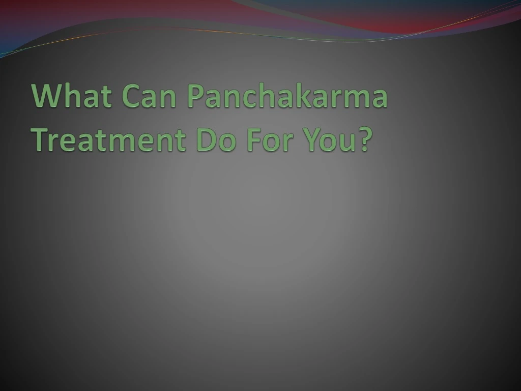 what can panchakarma treatment do for you