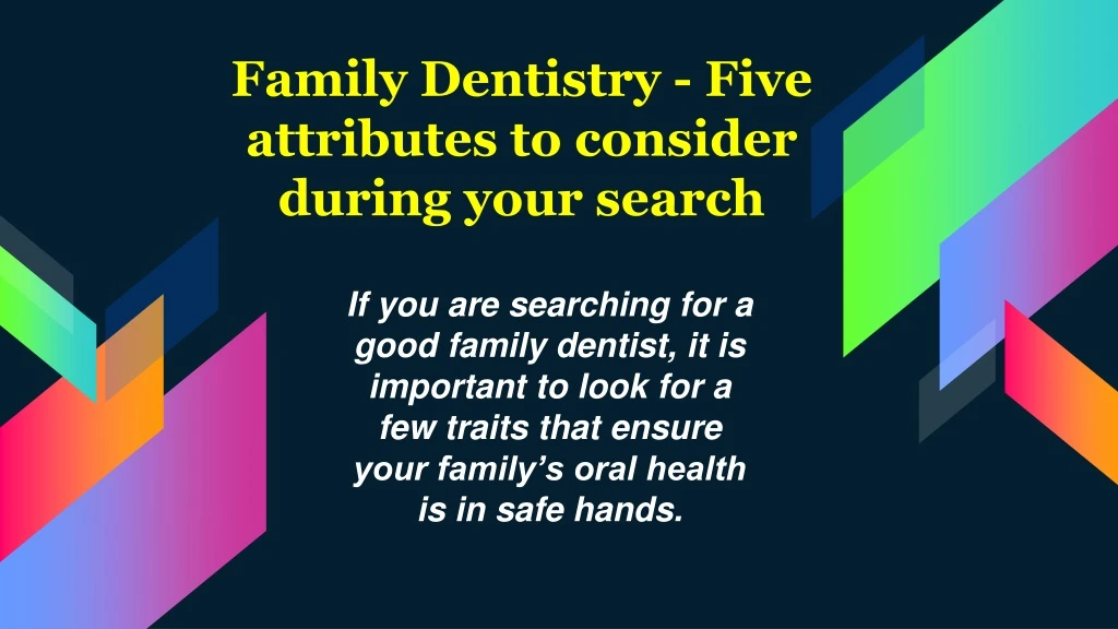 family dentistry five attributes to consider during your search