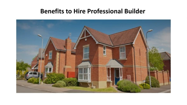 Benefits to Hire Professional Builders