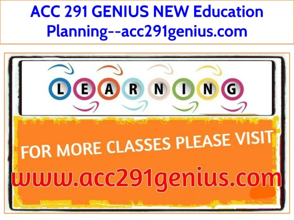 ACC 291 GENIUS NEW Education Planning--acc291genius.com