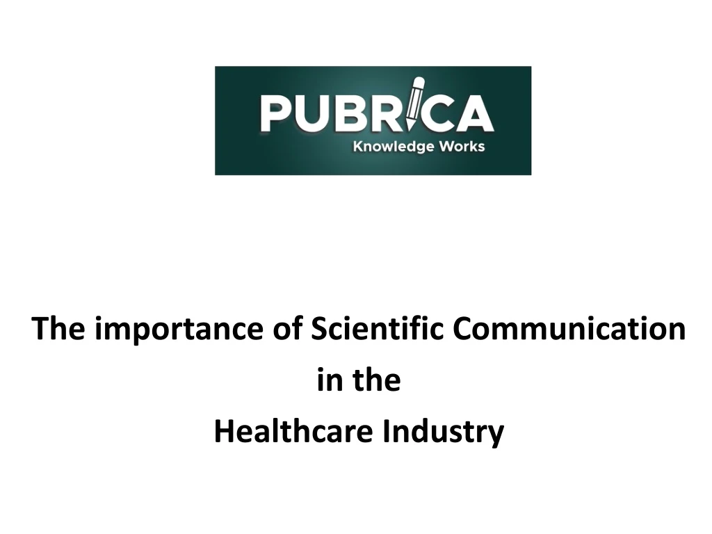 the importance of scientific communication in the h ealthcare i ndustry