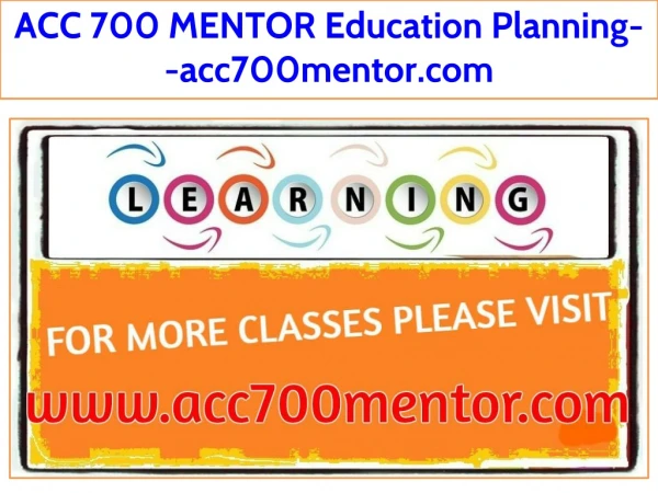 ACC 700 MENTOR Education Planning--acc700mentor.com