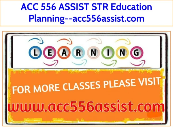 ACC 556 ASSIST STR Education Planning--acc556assist.com