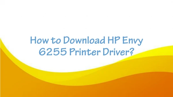 How to Download HP Envy 6255 Printer Driver?