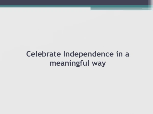 Celebrate Independence in a meaningful way