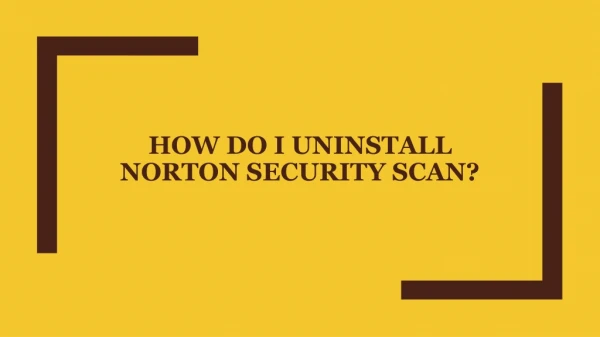 How do I uninstall Norton Security Scan?