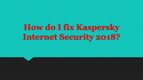 How do I fix Kaspersky Internet Security 2018?