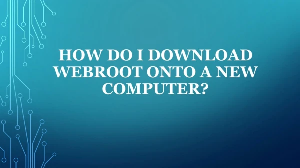 How do I download Webroot onto a new computer?
