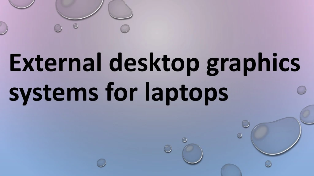 external desktop graphics systems for laptops